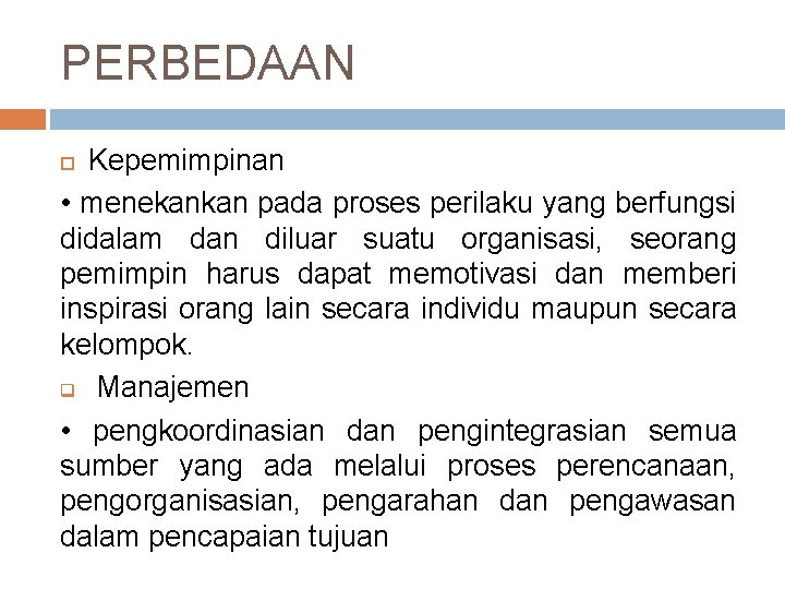 PERBEDAAN Kepemimpinan • menekankan pada proses perilaku yang berfungsi didalam dan diluar suatu organisasi,