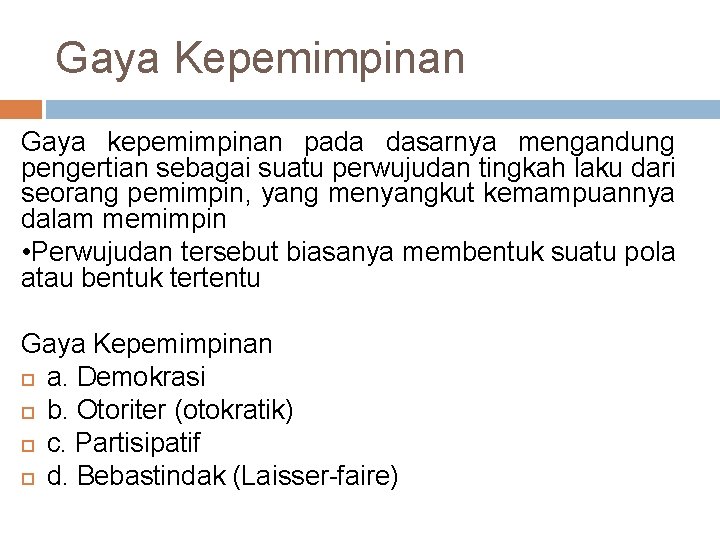 Gaya Kepemimpinan Gaya kepemimpinan pada dasarnya mengandung pengertian sebagai suatu perwujudan tingkah laku dari