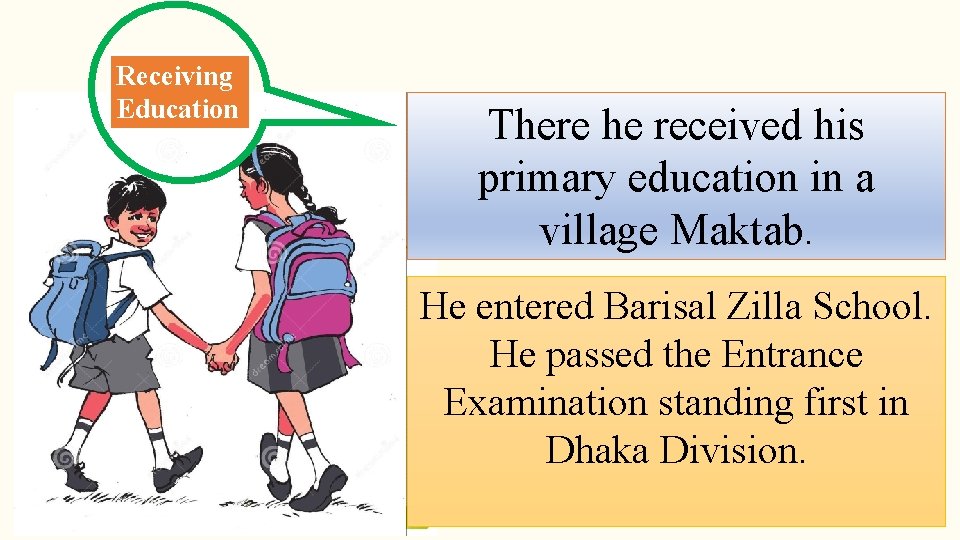Receiving Education There he received his primary education in a village Maktab. He entered