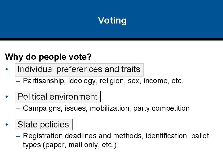 Voting Why do people vote? • Individual preferences and traits – Partisanship, ideology, religion,