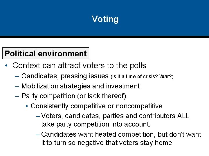 Voting Political environment • Context can attract voters to the polls – Candidates, pressing