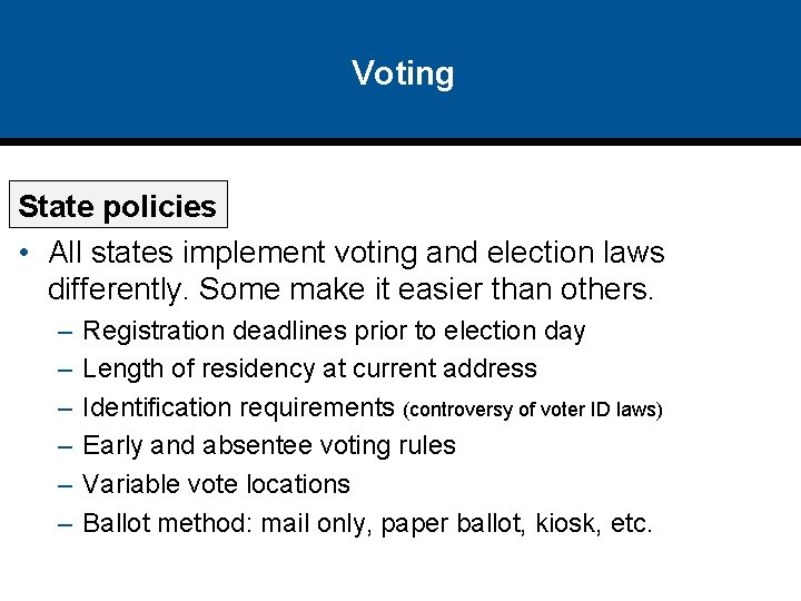 Voting State policies • All states implement voting and election laws differently. Some make