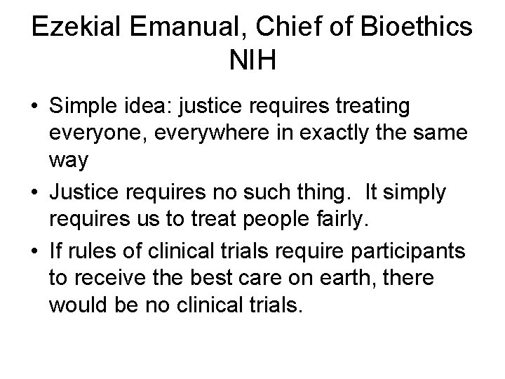 Ezekial Emanual, Chief of Bioethics NIH • Simple idea: justice requires treating everyone, everywhere