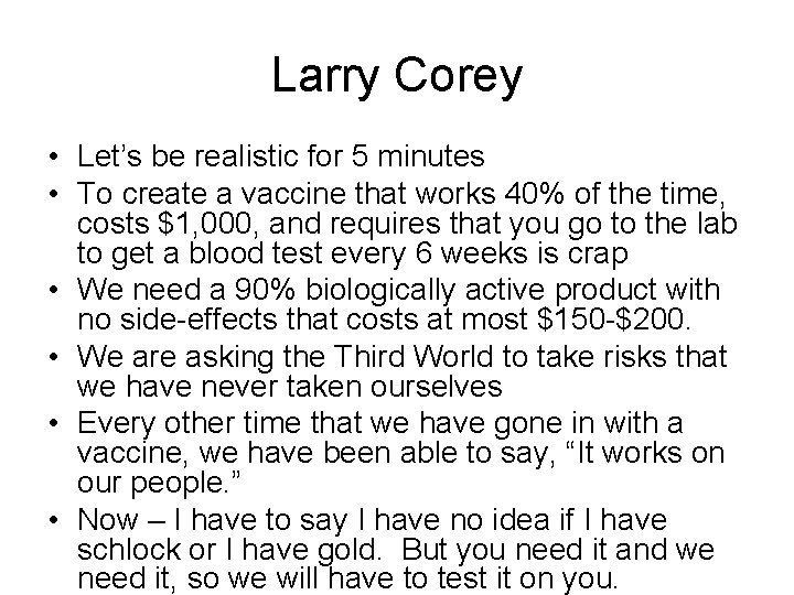 Larry Corey • Let’s be realistic for 5 minutes • To create a vaccine