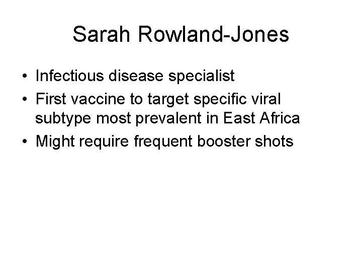 Sarah Rowland-Jones • Infectious disease specialist • First vaccine to target specific viral subtype