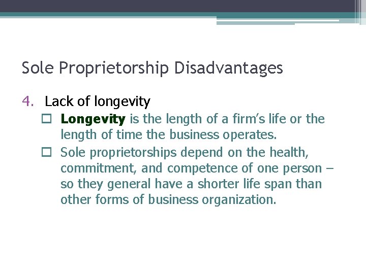 Sole Proprietorship Disadvantages 4. Lack of longevity o Longevity is the length of a