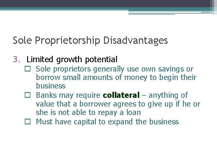 Sole Proprietorship Disadvantages 3. Limited growth potential o Sole proprietors generally use own savings