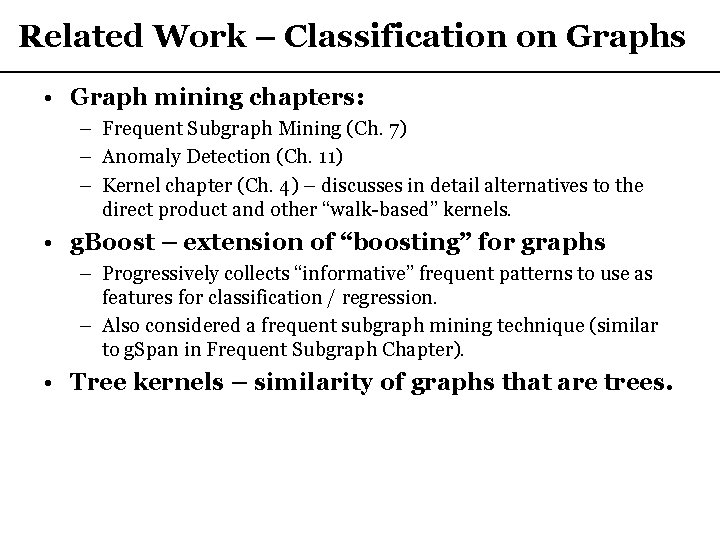 Related Work – Classification on Graphs • Graph mining chapters: – Frequent Subgraph Mining