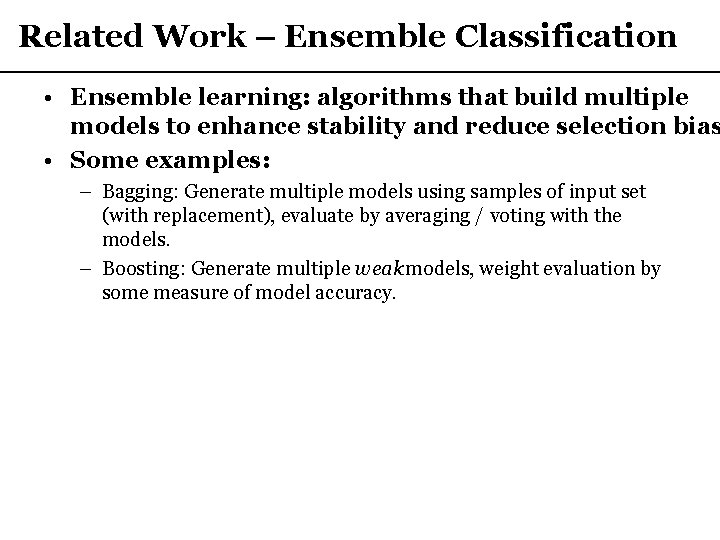 Related Work – Ensemble Classification • Ensemble learning: algorithms that build multiple models to