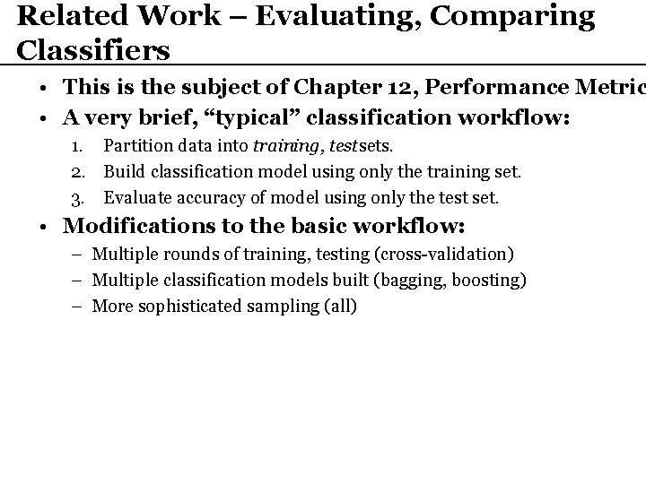 Related Work – Evaluating, Comparing Classifiers • This is the subject of Chapter 12,