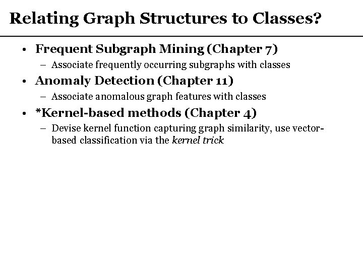 Relating Graph Structures to Classes? • Frequent Subgraph Mining (Chapter 7) – Associate frequently