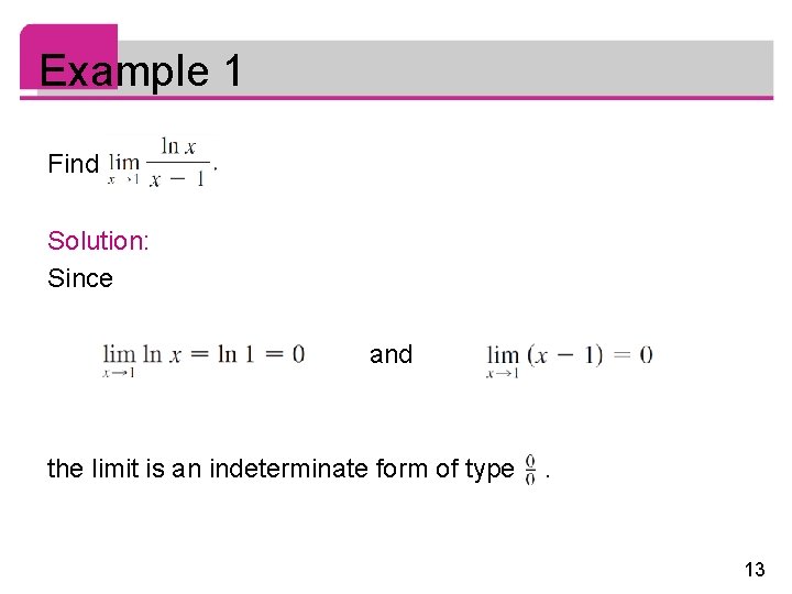 Example 1 Find Solution: Since and the limit is an indeterminate form of type