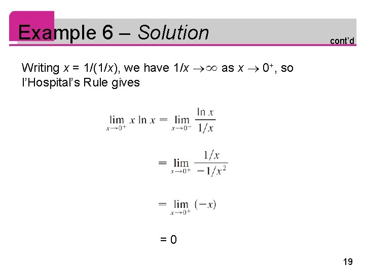 Example 6 – Solution Writing x = 1/(1/x), we have 1/x l’Hospital’s Rule gives