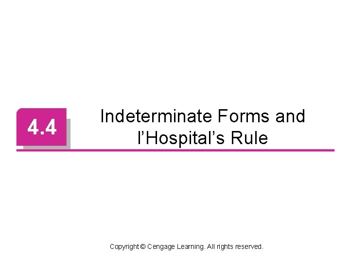 4. 4 Indeterminate Forms and l’Hospital’s Rule Copyright © Cengage Learning. All rights reserved.