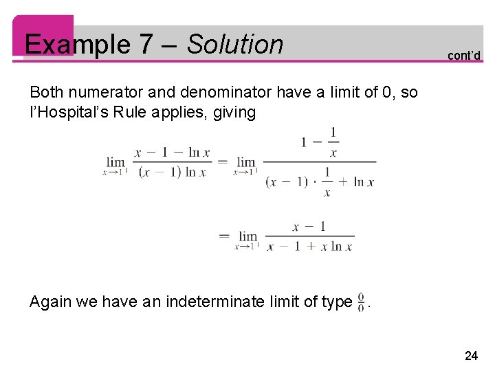 Example 7 – Solution cont’d Both numerator and denominator have a limit of 0,