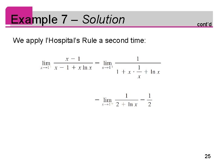 Example 7 – Solution cont’d We apply l’Hospital’s Rule a second time: 25 