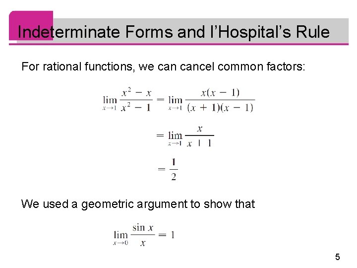 Indeterminate Forms and l’Hospital’s Rule For rational functions, we cancel common factors: We used