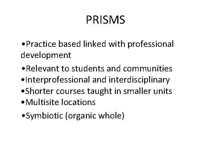 PRISMS • Practice based linked with professional development • Relevant to students and communities