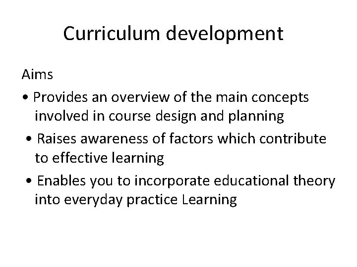 Curriculum development Aims • Provides an overview of the main concepts involved in course