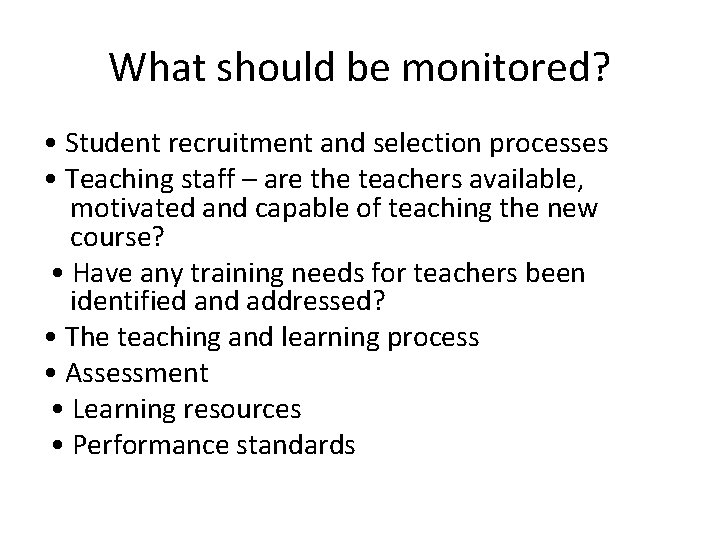 What should be monitored? • Student recruitment and selection processes • Teaching staff –