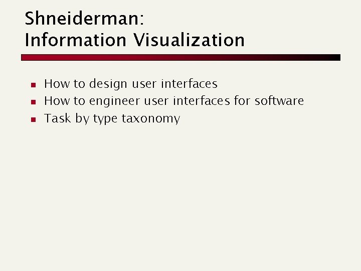 Shneiderman: Information Visualization n How to design user interfaces How to engineer user interfaces
