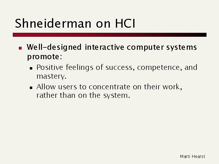 Shneiderman on HCI n Well-designed interactive computer systems promote: n n Positive feelings of