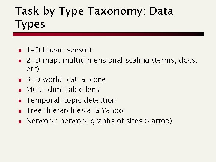 Task by Type Taxonomy: Data Types n n n n 1 -D linear: seesoft