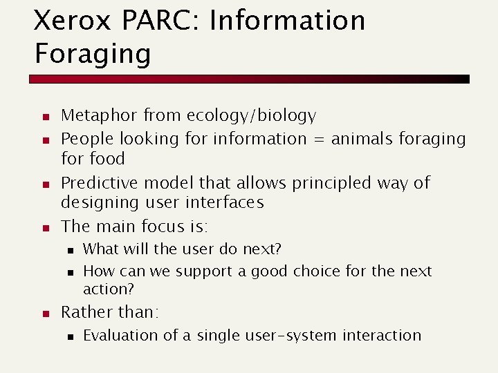 Xerox PARC: Information Foraging n n Metaphor from ecology/biology People looking for information =