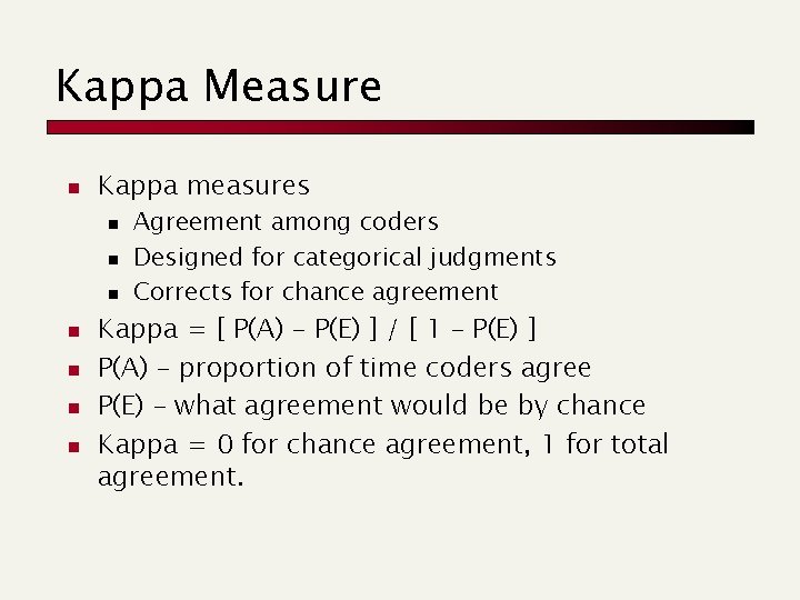 Kappa Measure n Kappa measures n n n n Agreement among coders Designed for