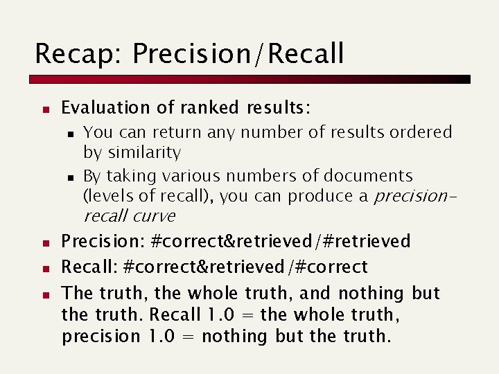 Recap: Precision/Recall n Evaluation of ranked results: n n n You can return any