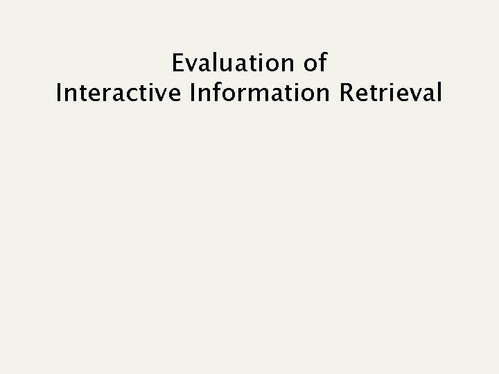 Evaluation of Interactive Information Retrieval 