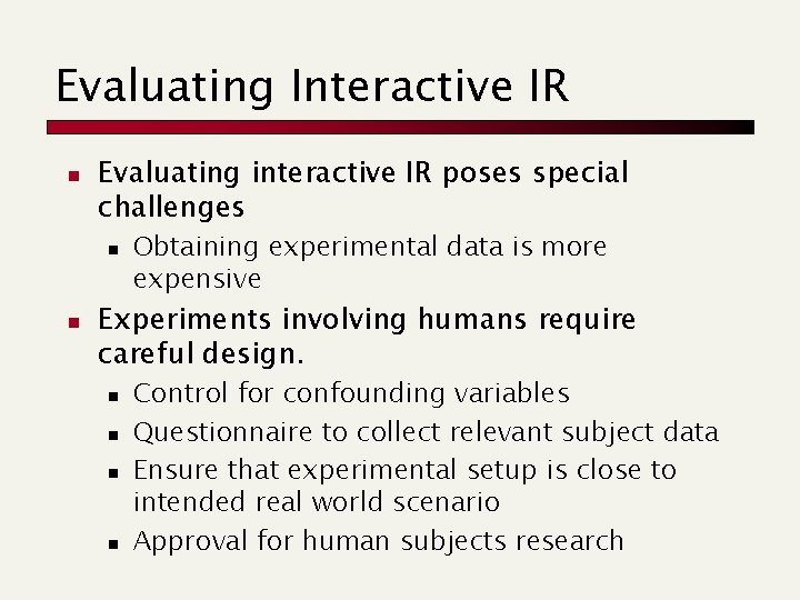 Evaluating Interactive IR n Evaluating interactive IR poses special challenges n n Obtaining experimental