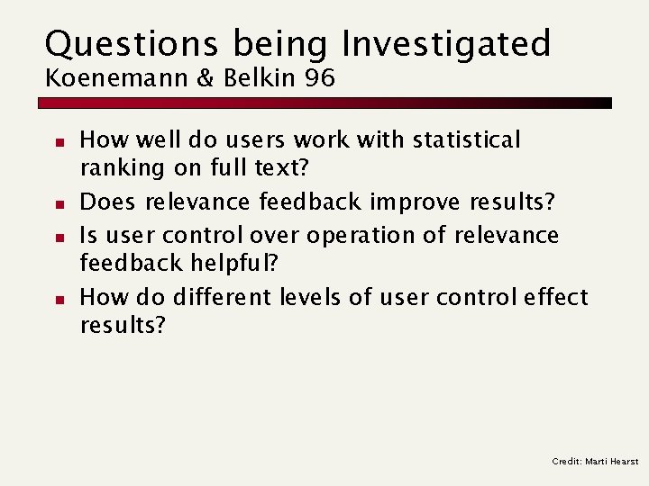 Questions being Investigated Koenemann & Belkin 96 n n How well do users work