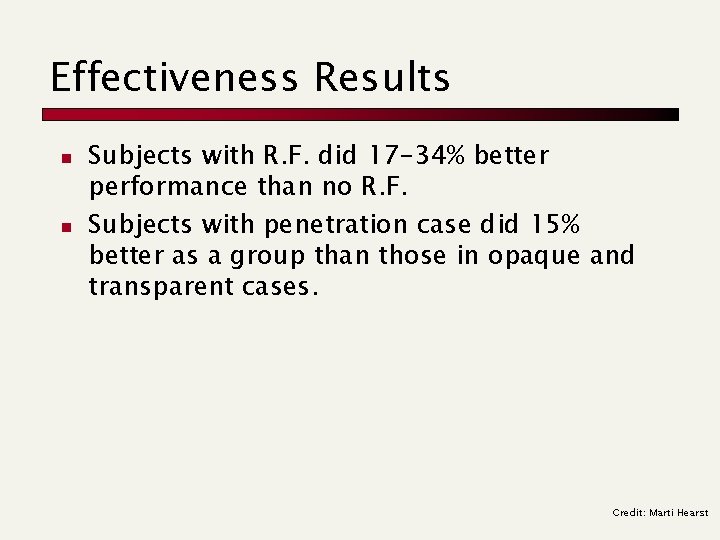Effectiveness Results n n Subjects with R. F. did 17 -34% better performance than