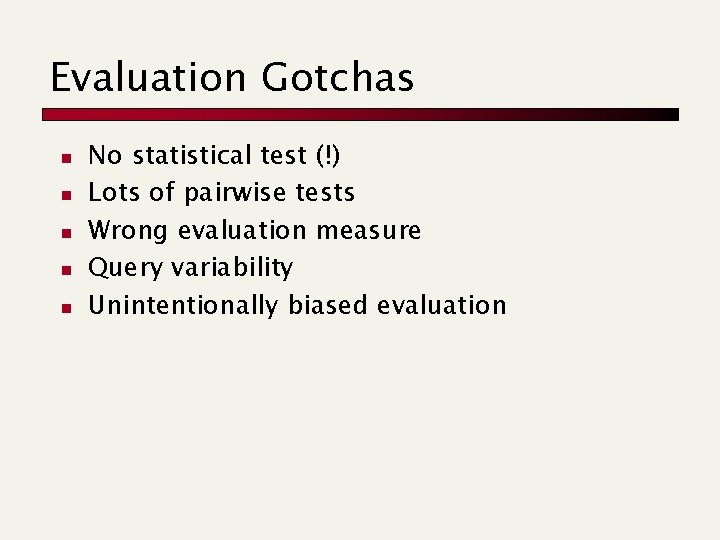 Evaluation Gotchas n n n No statistical test (!) Lots of pairwise tests Wrong