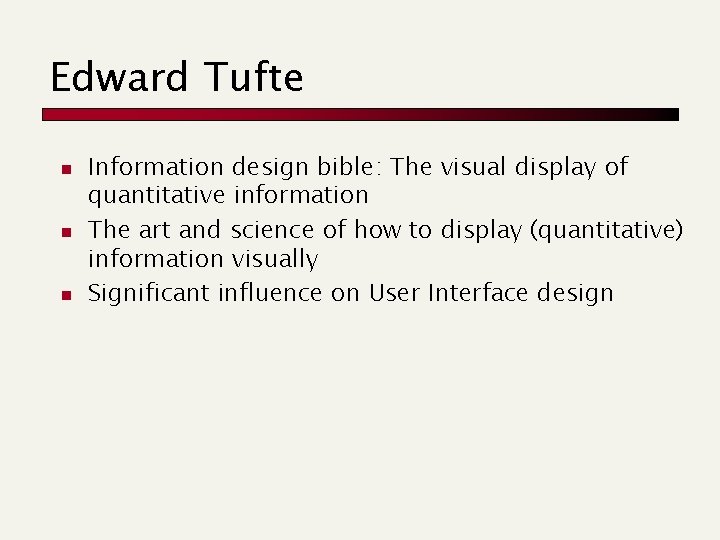 Edward Tufte n n n Information design bible: The visual display of quantitative information