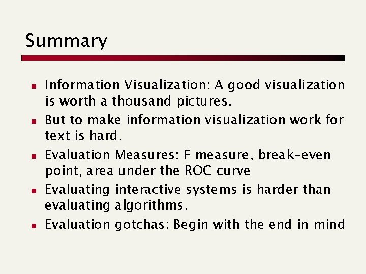 Summary n n n Information Visualization: A good visualization is worth a thousand pictures.