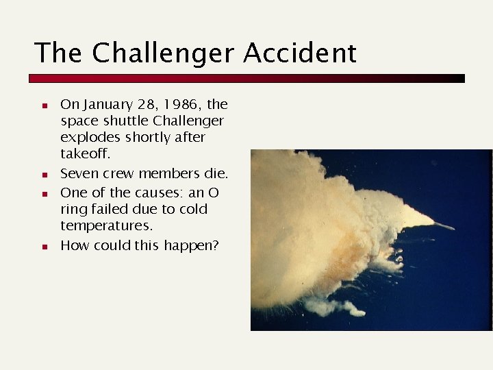 The Challenger Accident n n On January 28, 1986, the space shuttle Challenger explodes