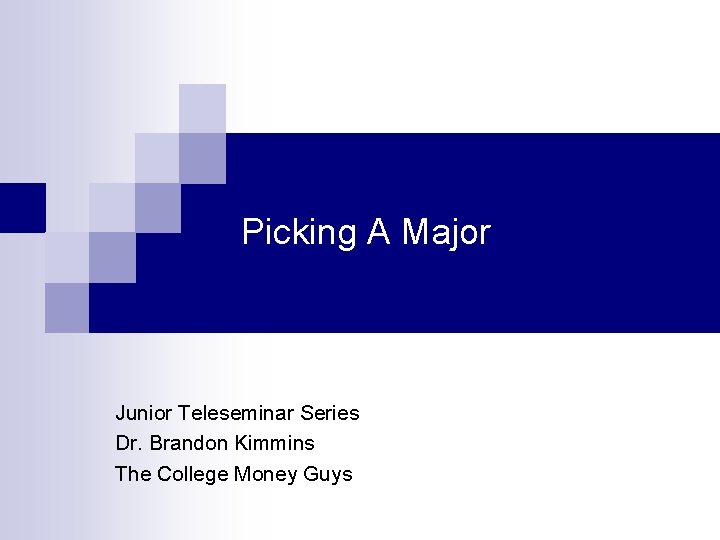 Picking A Major Junior Teleseminar Series Dr. Brandon Kimmins The College Money Guys 