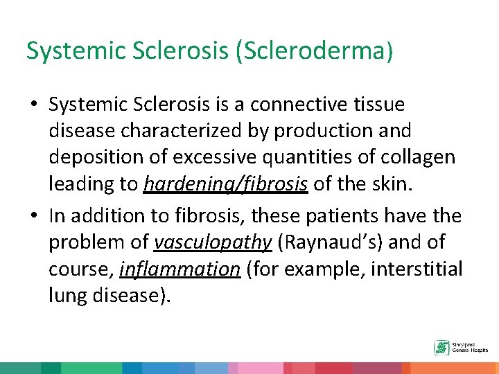 Systemic Sclerosis (Scleroderma) • Systemic Sclerosis is a connective tissue disease characterized by production