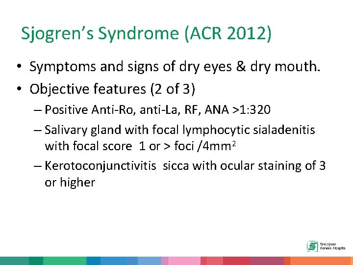 Sjogren’s Syndrome (ACR 2012) • Symptoms and signs of dry eyes & dry mouth.