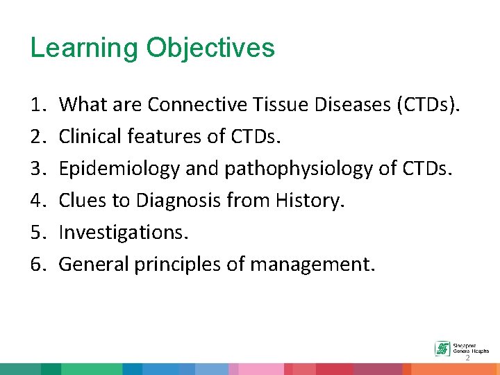Learning Objectives 1. 2. 3. 4. 5. 6. What are Connective Tissue Diseases (CTDs).