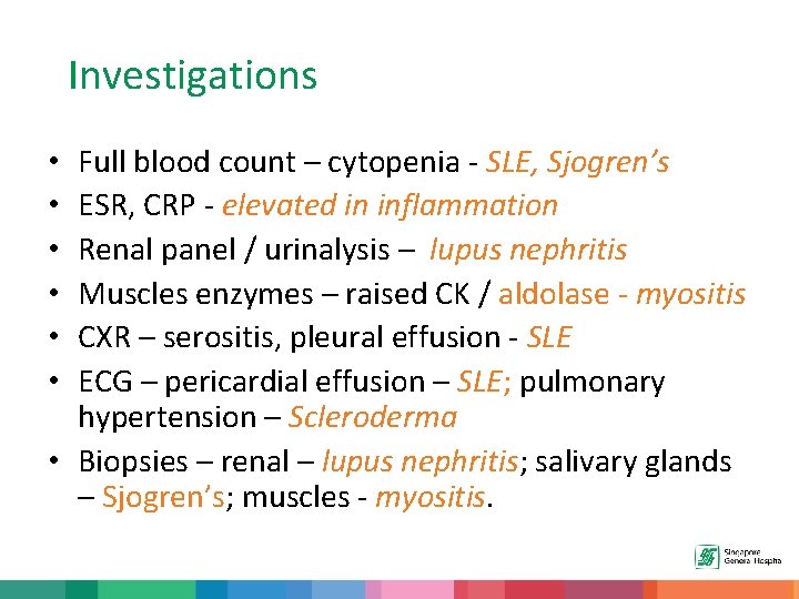 Investigations Full blood count – cytopenia - SLE, Sjogren’s ESR, CRP - elevated in
