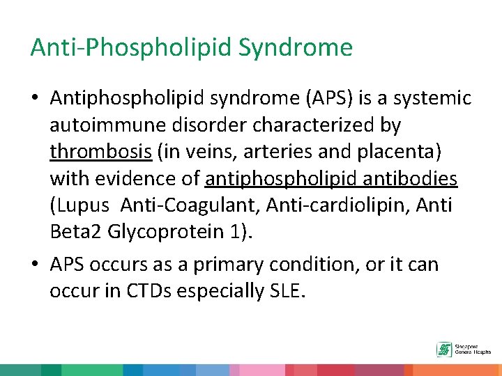 Anti-Phospholipid Syndrome • Antiphospholipid syndrome (APS) is a systemic autoimmune disorder characterized by thrombosis