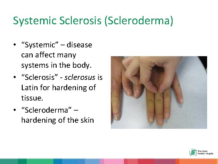 Systemic Sclerosis (Scleroderma) • “Systemic” – disease can affect many systems in the body.