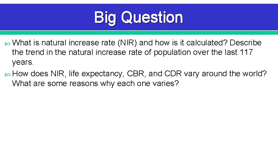 Big Question What is natural increase rate (NIR) and how is it calculated? Describe Big Question What is natural increase rate (NIR) and how is it calculated? Describe