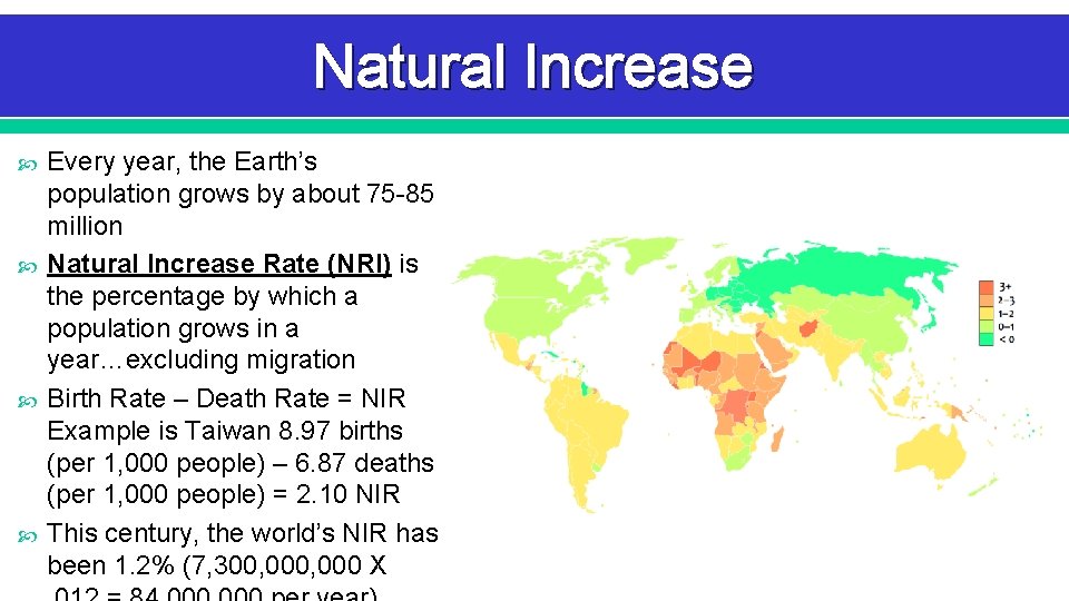Natural Increase Every year, the Earth’s population grows by about 75 -85 million Natural Natural Increase Every year, the Earth’s population grows by about 75 -85 million Natural