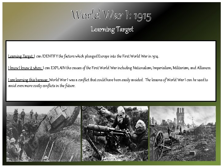 World War I: 1915 Learning Target: I can IDENTIFY the factors which plunged Europe