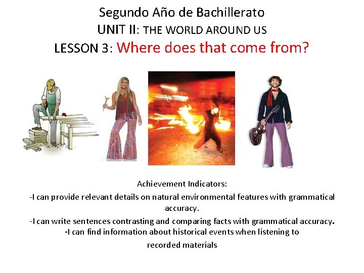 Segundo Año de Bachillerato UNIT II: THE WORLD AROUND US LESSON 3: Where does