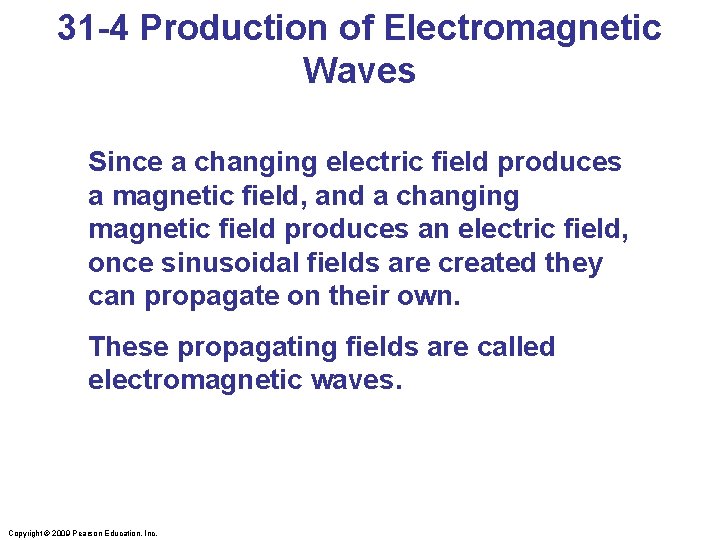 31 -4 Production of Electromagnetic Waves Since a changing electric field produces a magnetic